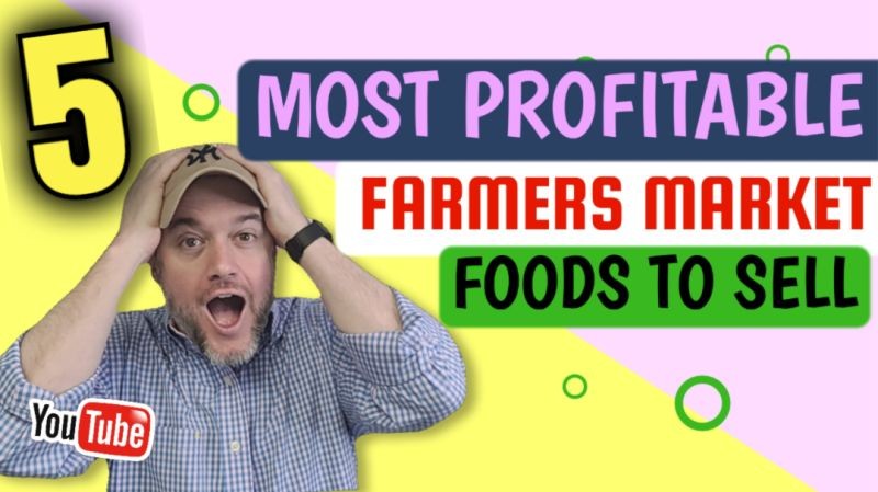 What is the most profitable things to sell at farmers’ market What food sells best at farmers’ markets