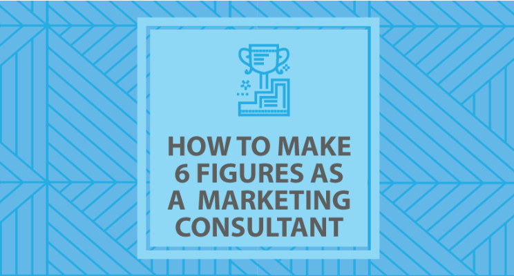 How to Make 6 Figures as a Marketing Consultant