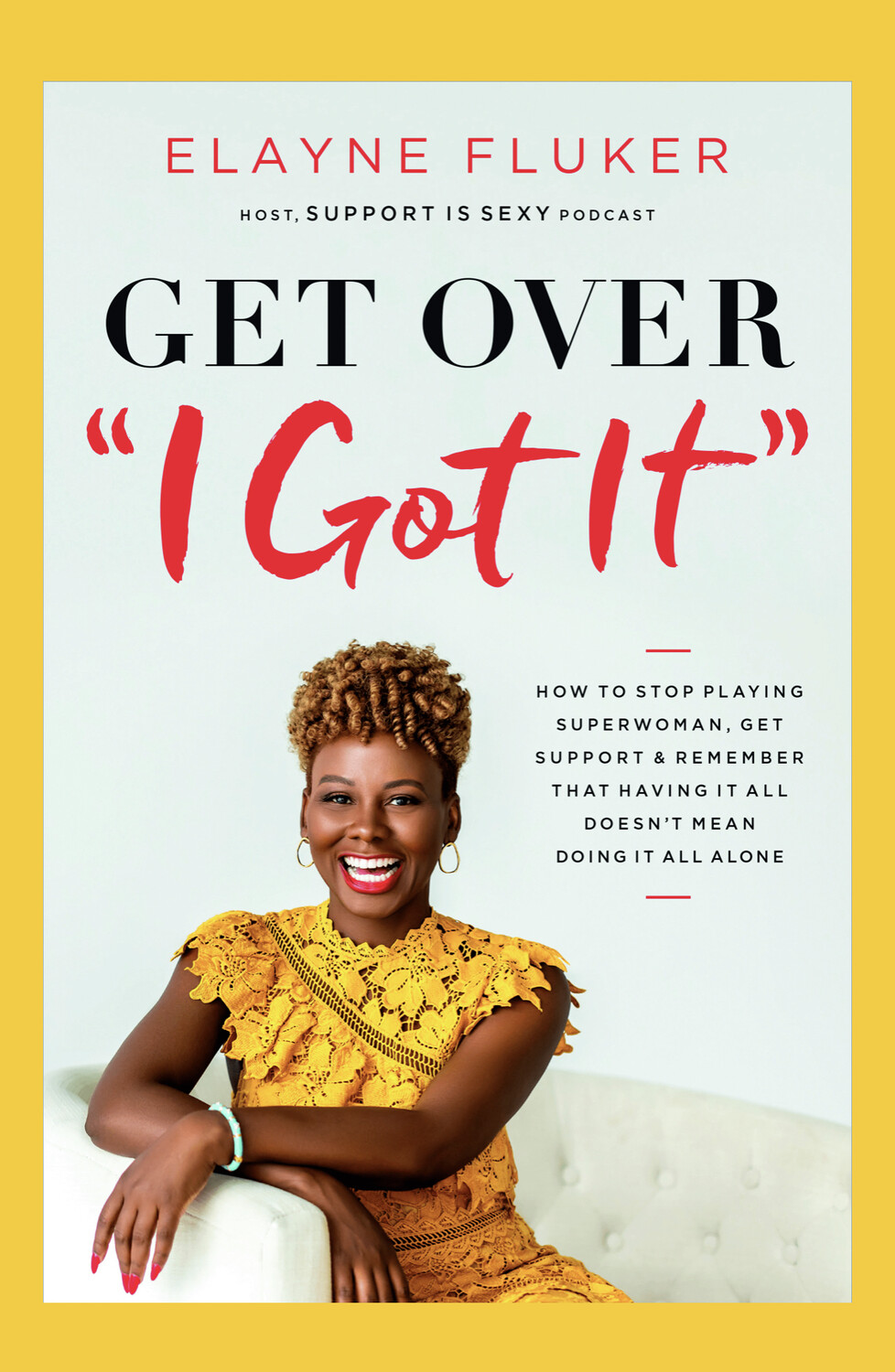 Elayne Fluker, author of GET OVER "I Got It" (HarperCollins Leadership) for ambitious women to get support