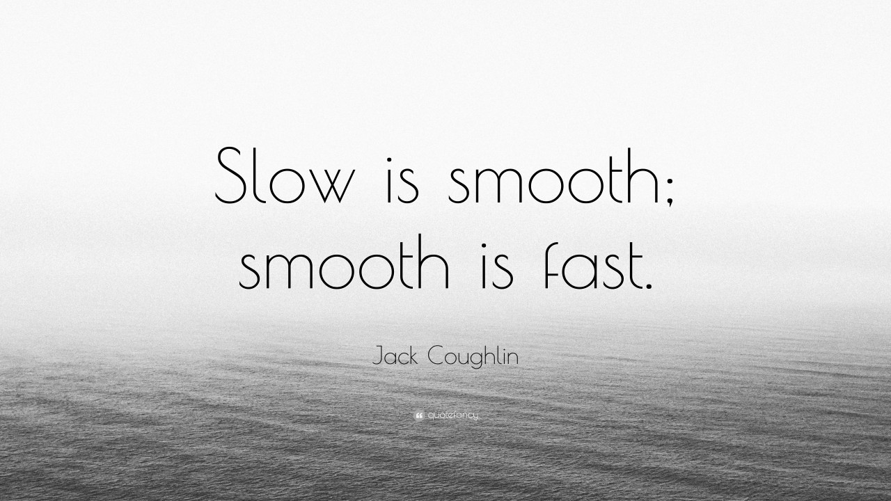 Slow is smooth smooth is fast how a Special Forces philosophy can Slow is smooth smooth is fast how a Special Forces philosophy can
