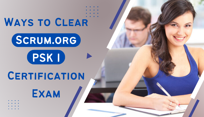 PSK I Certification: How tothe Exam in One Go? PSK I Certification: How tothe Exam in One Go?