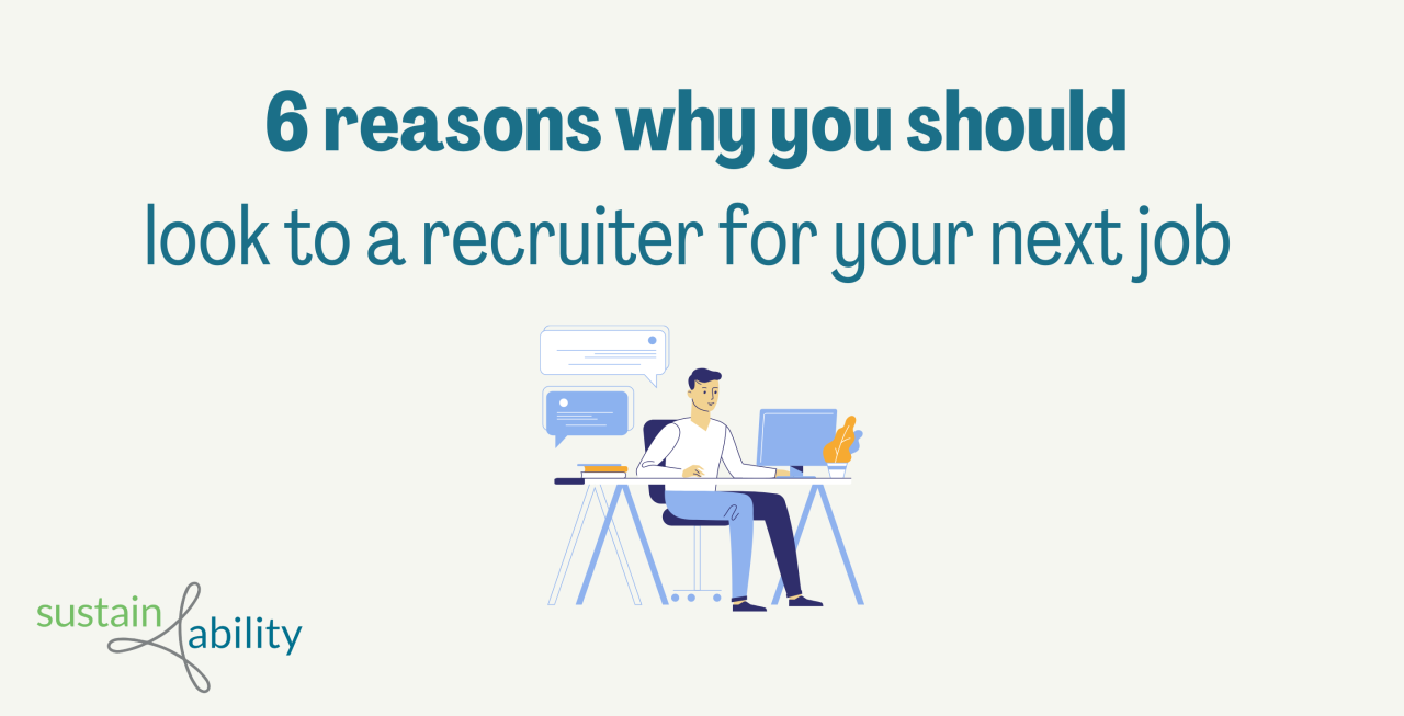 Six reasons why you should look to a Recruiter for your next job Six reasons why you should look to a Recruiter for your next job
